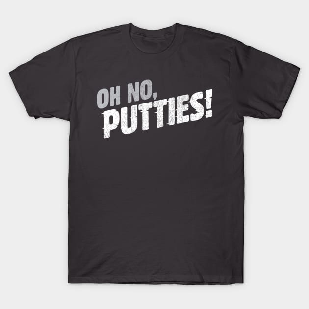 Oh no, PUTTIES! T-Shirt by SmithViz